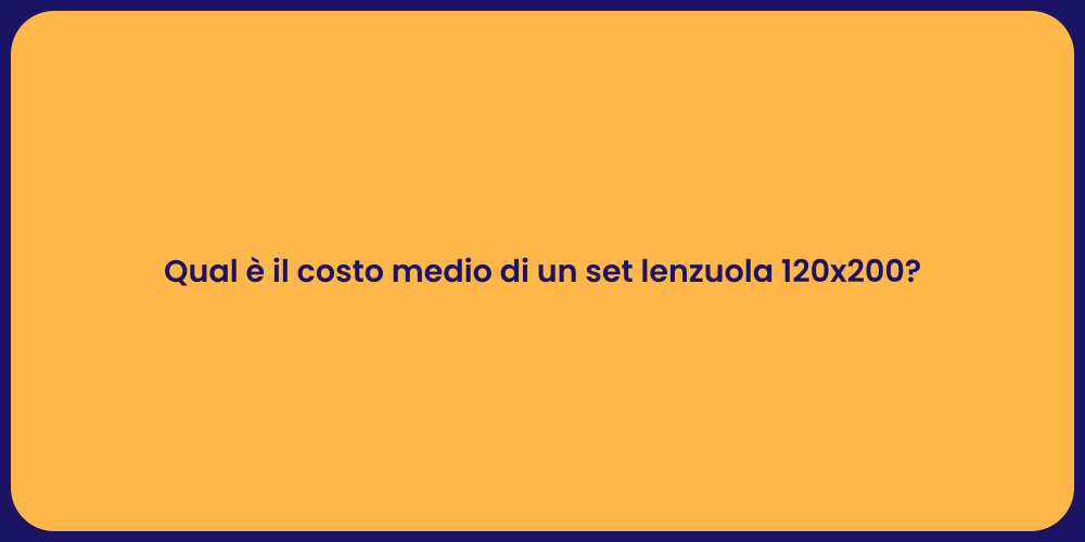 Qual è il costo medio di un set lenzuola 120x200?