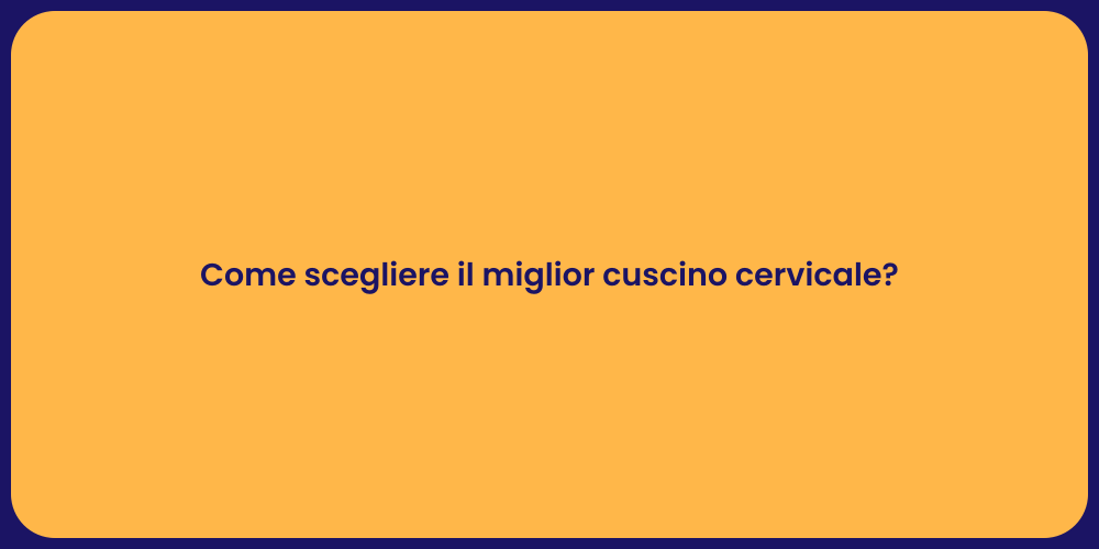 Come scegliere il miglior cuscino cervicale?