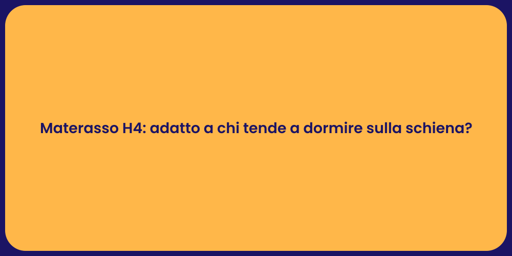 Materasso H4: adatto a chi tende a dormire sulla schiena?