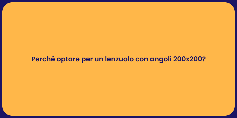 Perché optare per un lenzuolo con angoli 200x200?