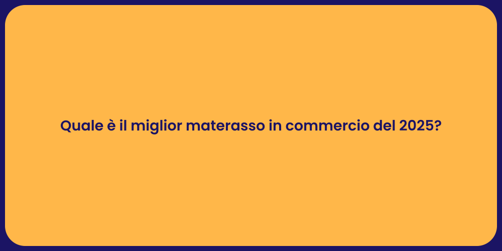 Quale è il miglior materasso in commercio del 2025?
