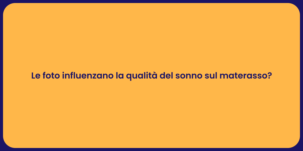 Le foto influenzano la qualità del sonno sul materasso?