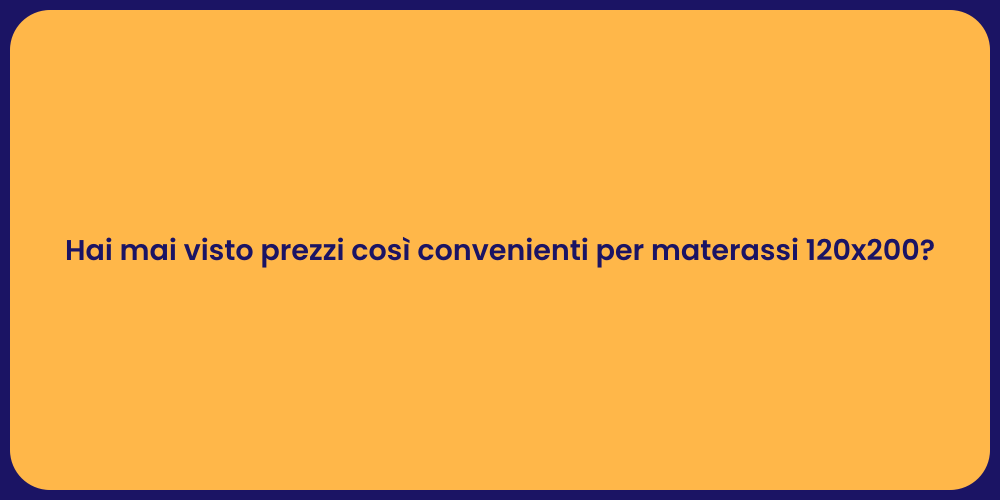 Hai mai visto prezzi così convenienti per materassi 120x200?