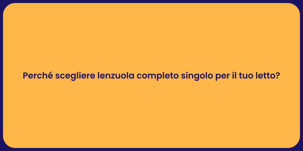Perché scegliere lenzuola completo singolo per il tuo letto?