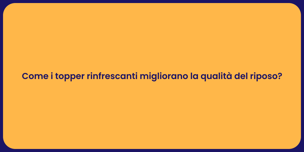 Come i topper rinfrescanti migliorano la qualità del riposo?