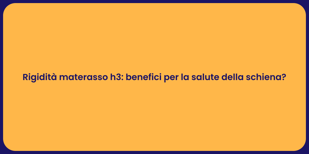 Rigidità materasso h3: benefici per la salute della schiena?