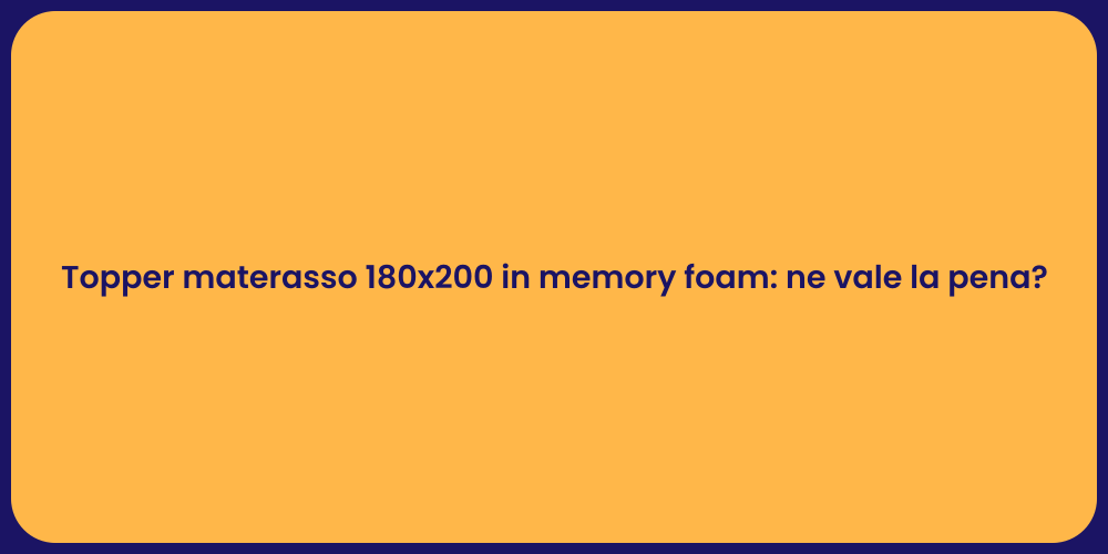 Topper materasso 180x200 in memory foam: ne vale la pena?