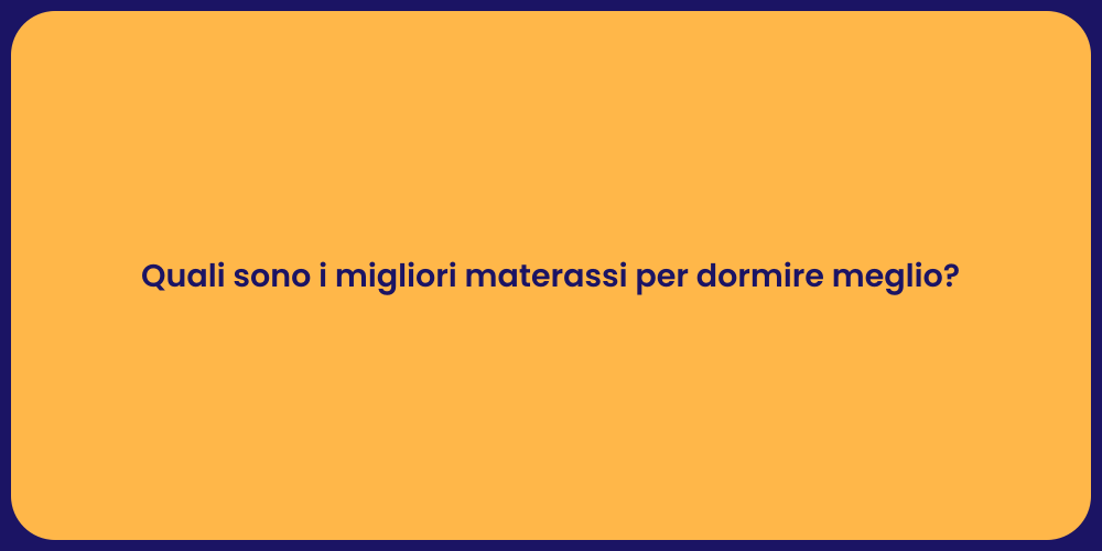 Quali sono i migliori materassi per dormire meglio?