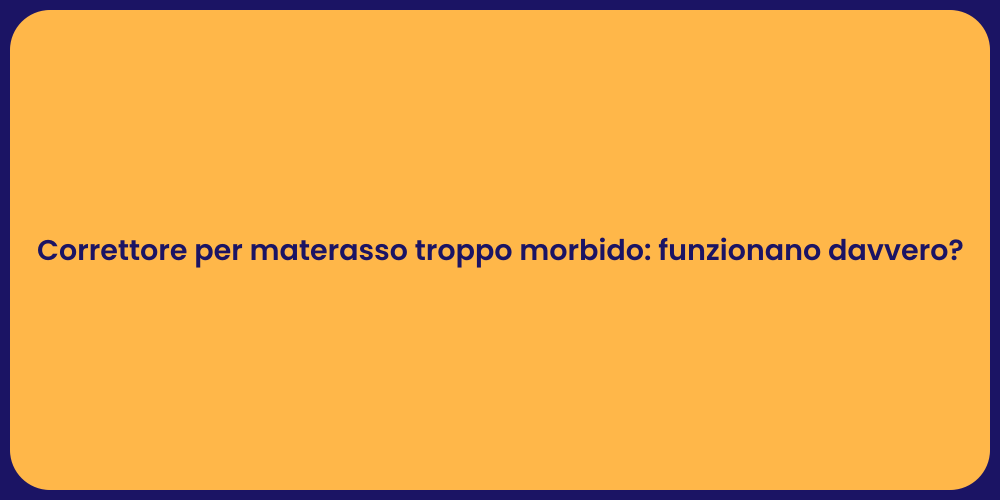 Correttore per materasso troppo morbido: funzionano davvero?