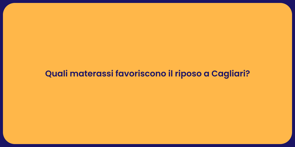 Quali materassi favoriscono il riposo a Cagliari?