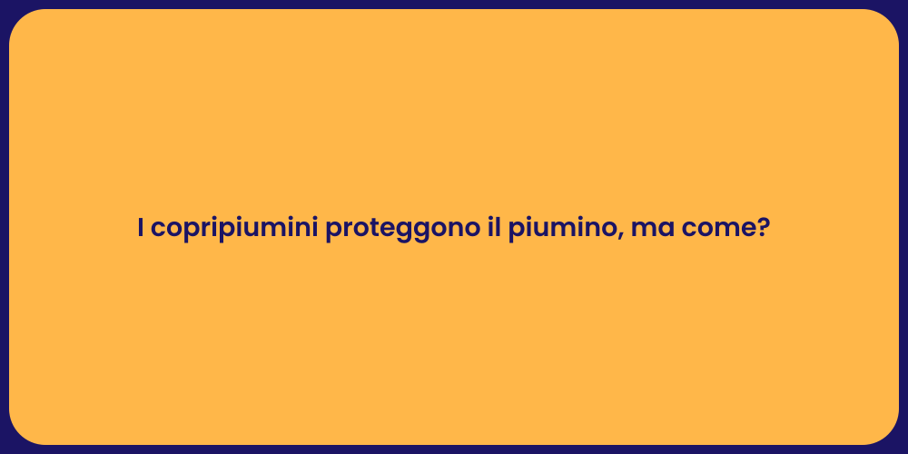 I copripiumini proteggono il piumino, ma come?