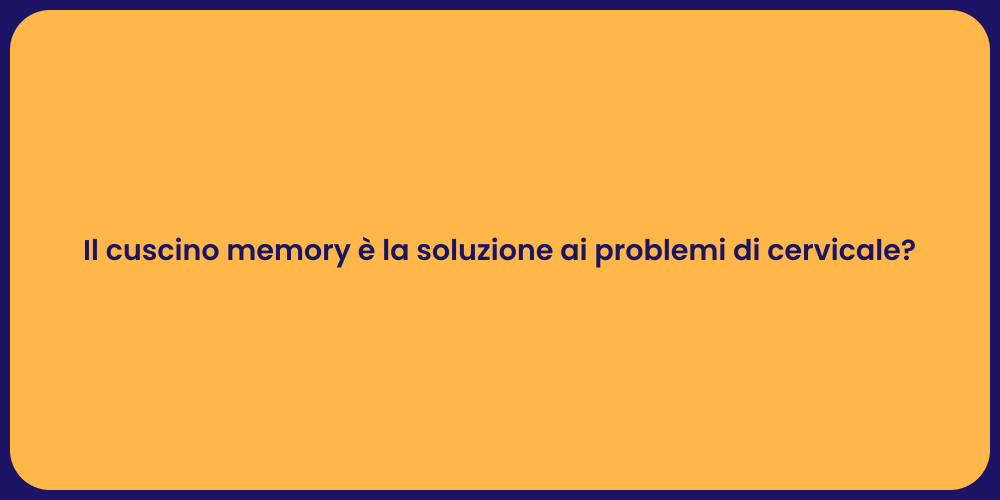 Il cuscino memory è la soluzione ai problemi di cervicale?