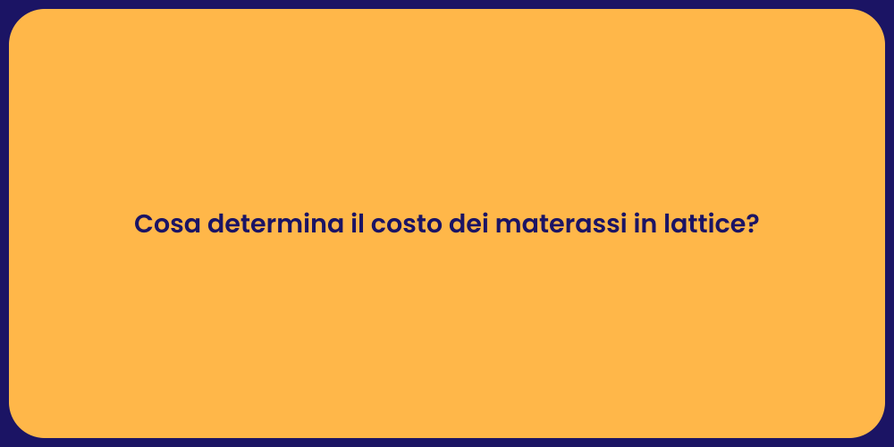 Cosa determina il costo dei materassi in lattice?