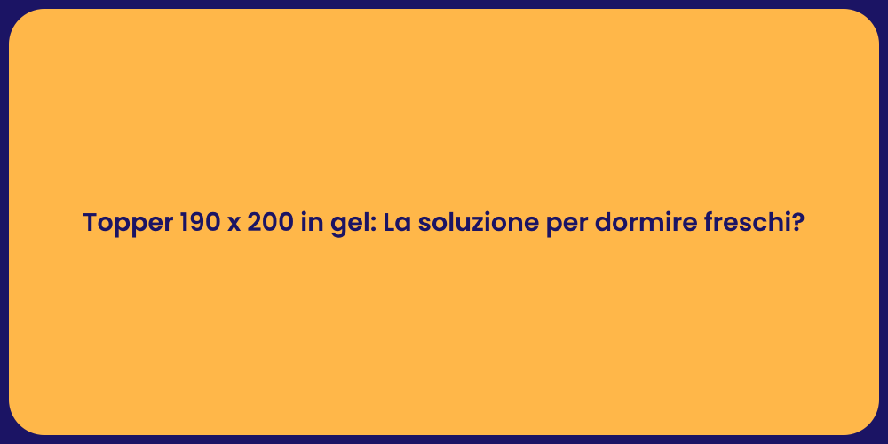 Topper 190 x 200 in gel: La soluzione per dormire freschi?