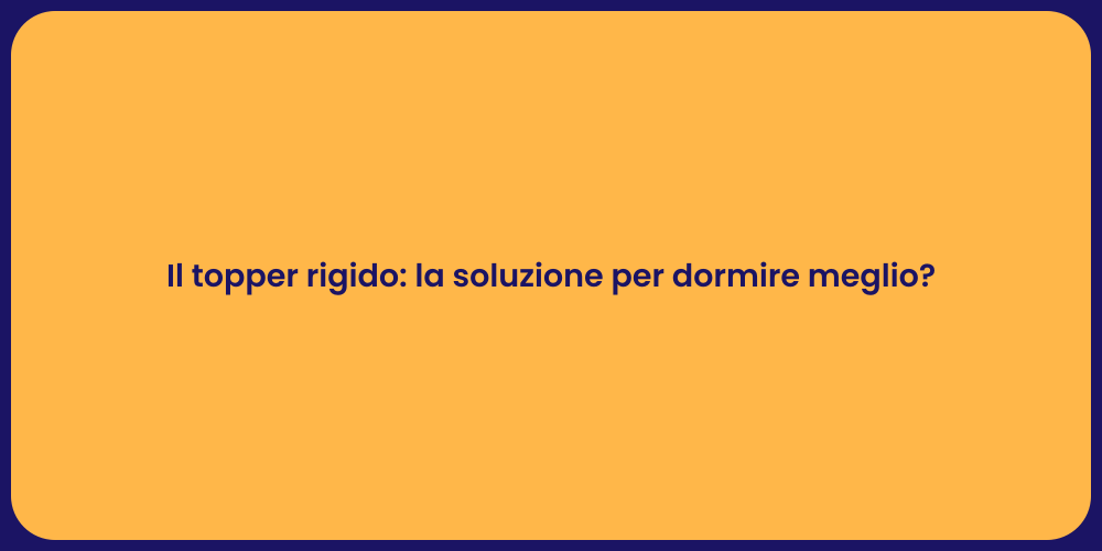 Il topper rigido: la soluzione per dormire meglio?