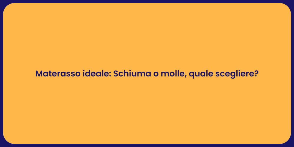 Materasso ideale: Schiuma o molle, quale scegliere?