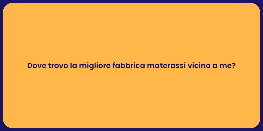 Dove trovo la migliore fabbrica materassi vicino a me?