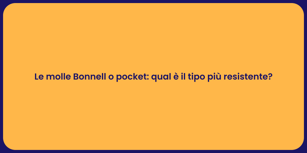 Le molle Bonnell o pocket: qual è il tipo più resistente?