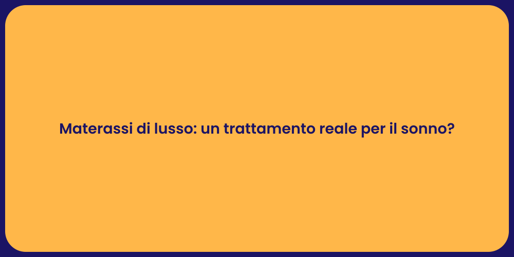 Materassi di lusso: un trattamento reale per il sonno?