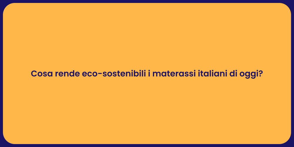 Cosa rende eco-sostenibili i materassi italiani di oggi?