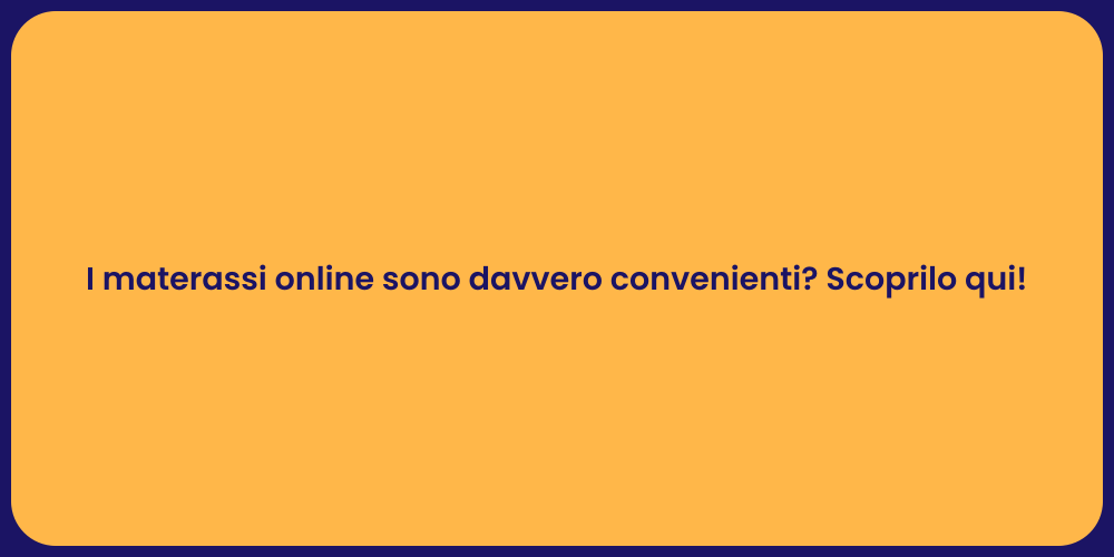 I materassi online sono davvero convenienti? Scoprilo qui!