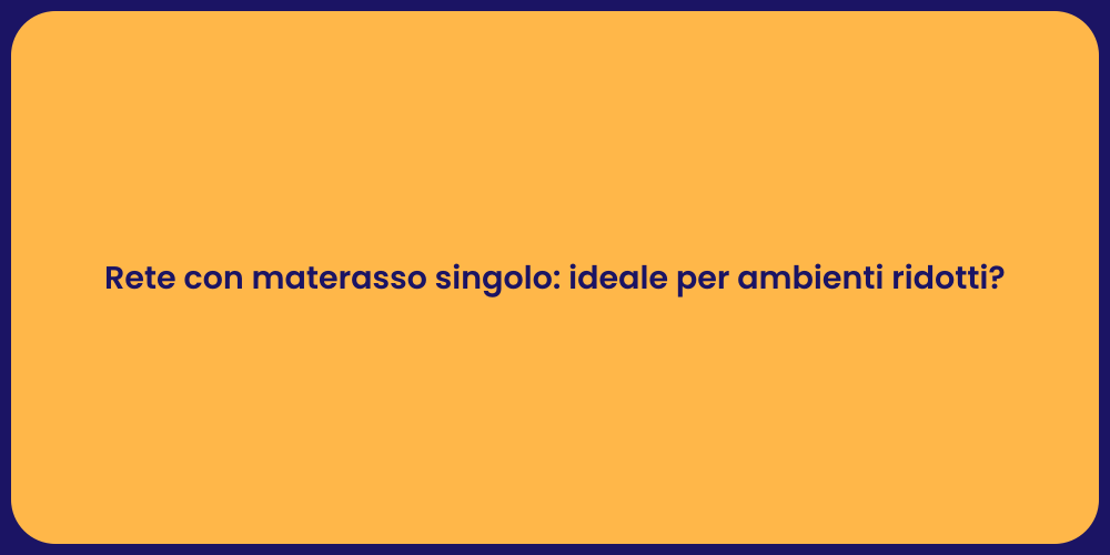 Rete con materasso singolo: ideale per ambienti ridotti?