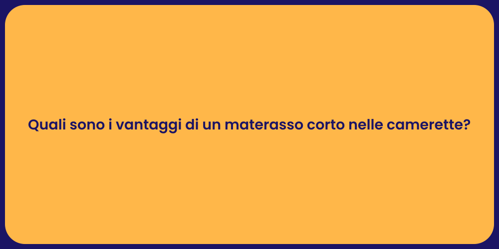 Quali sono i vantaggi di un materasso corto nelle camerette?