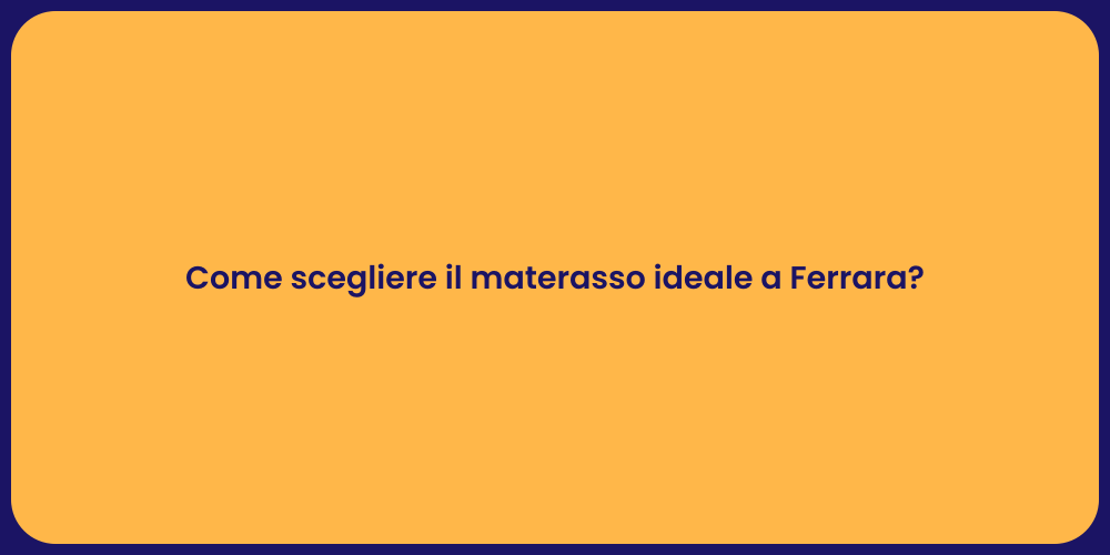 Come scegliere il materasso ideale a Ferrara?