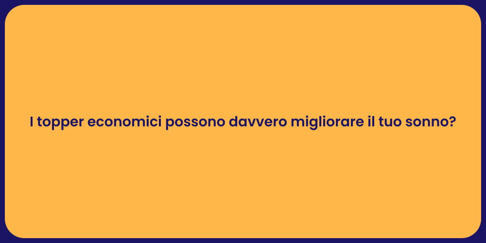 I topper economici possono davvero migliorare il tuo sonno?