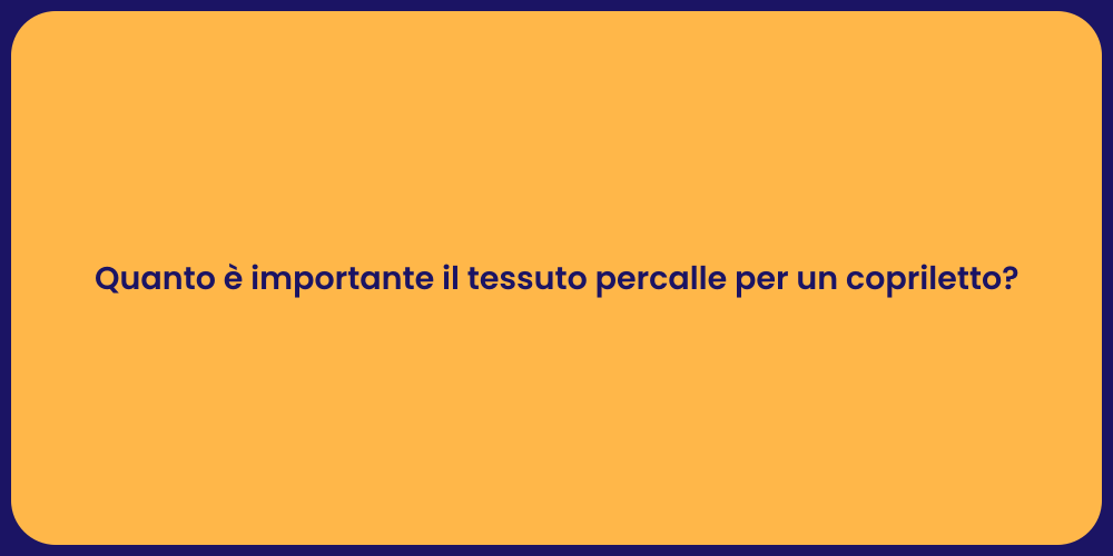 Quanto è importante il tessuto percalle per un copriletto?
