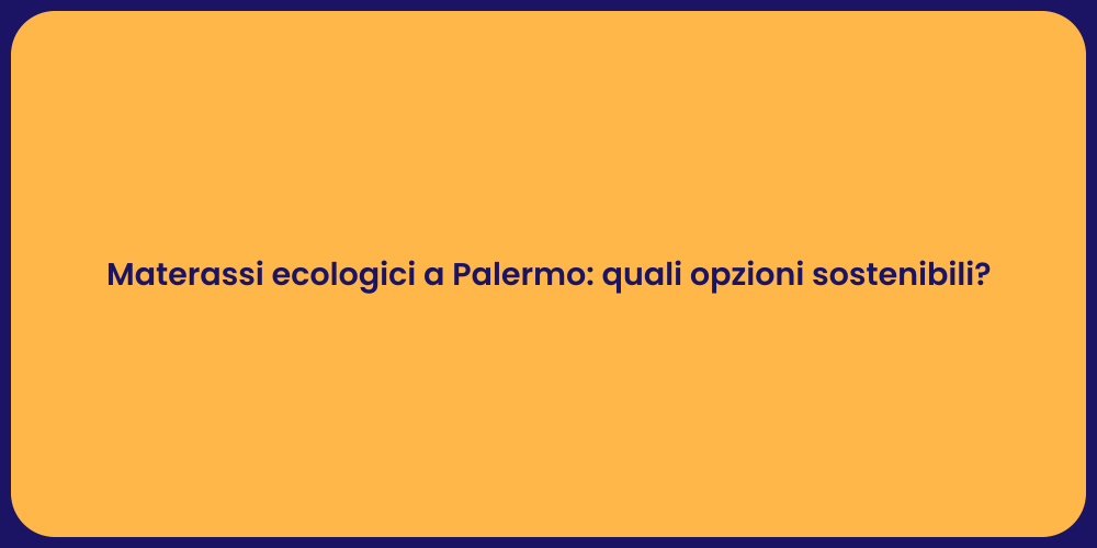 Materassi ecologici a Palermo: quali opzioni sostenibili?