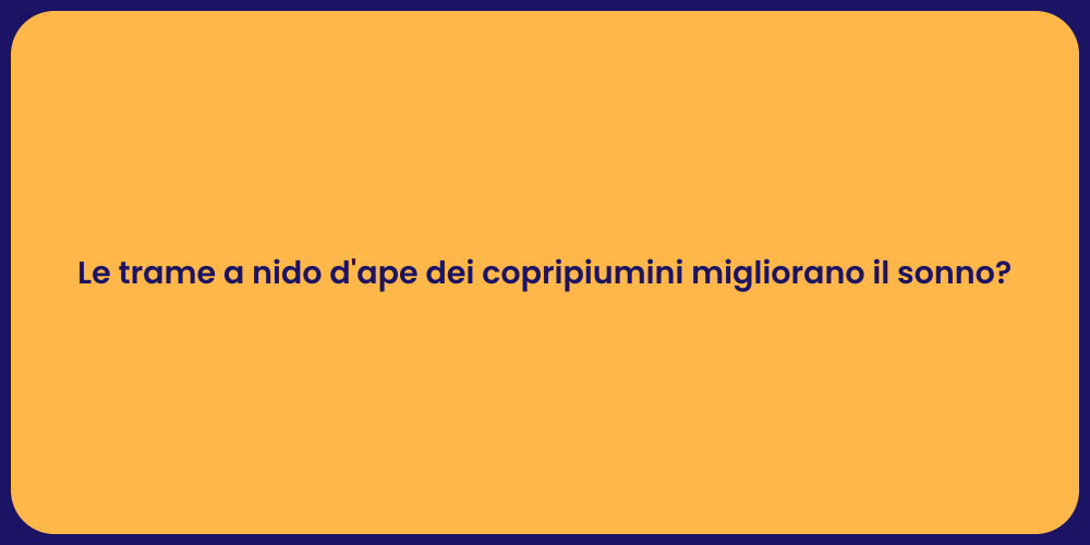 Le trame a nido d'ape dei copripiumini migliorano il sonno?