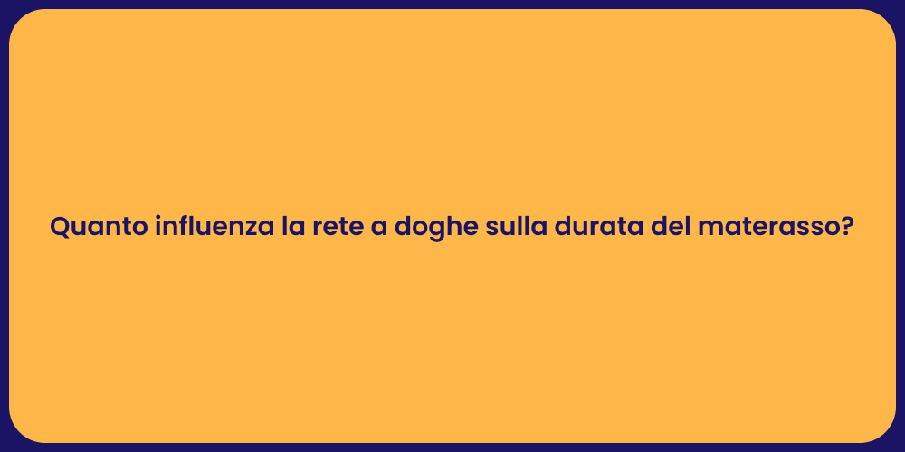 Quanto influenza la rete a doghe sulla durata del materasso?