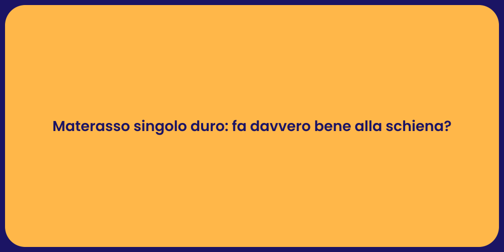 Materasso singolo duro: fa davvero bene alla schiena?