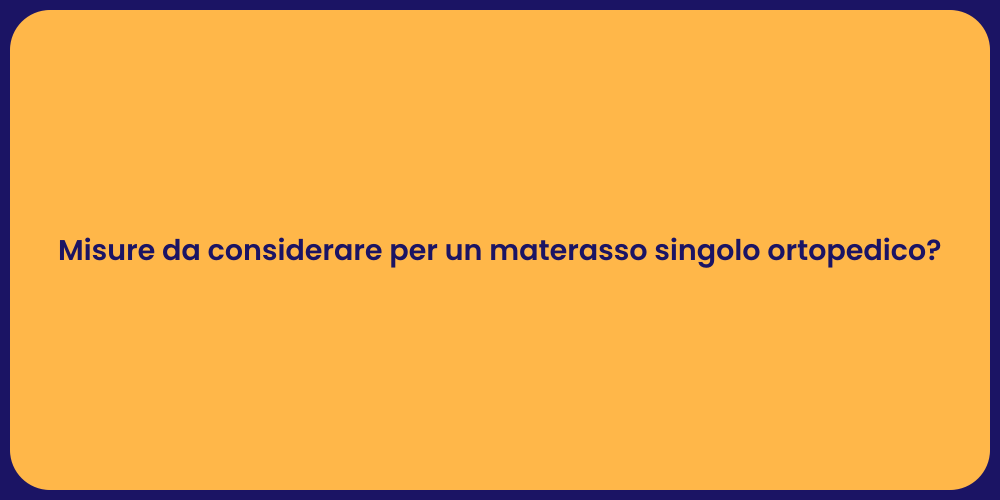 Misure da considerare per un materasso singolo ortopedico?