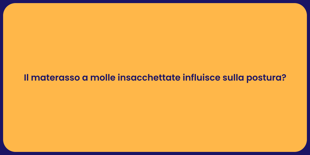 Il materasso a molle insacchettate influisce sulla postura?