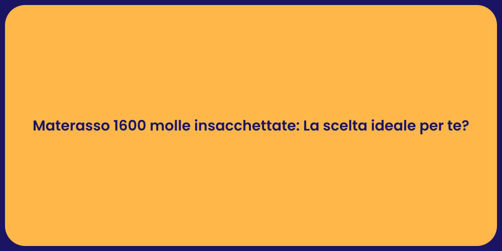 Materasso 1600 molle insacchettate: La scelta ideale per te?