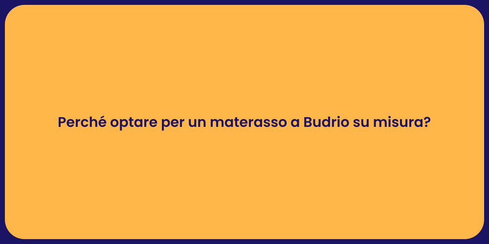 Perché optare per un materasso a Budrio su misura?