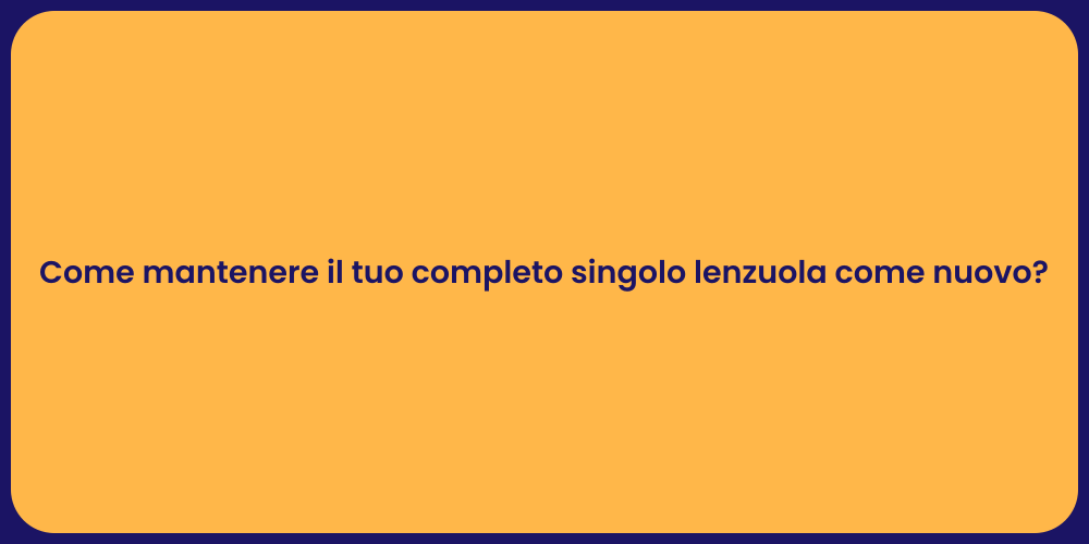 Come mantenere il tuo completo singolo lenzuola come nuovo?