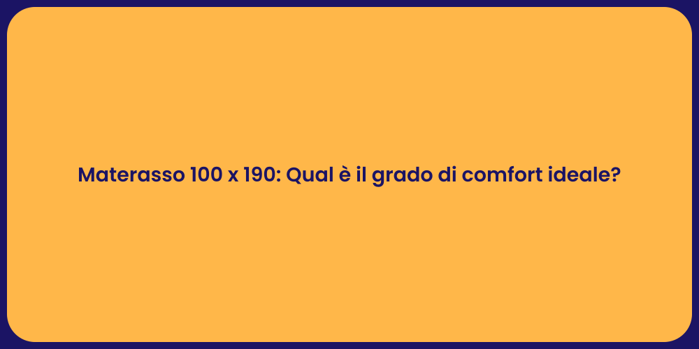 Materasso 100 x 190: Qual è il grado di comfort ideale?