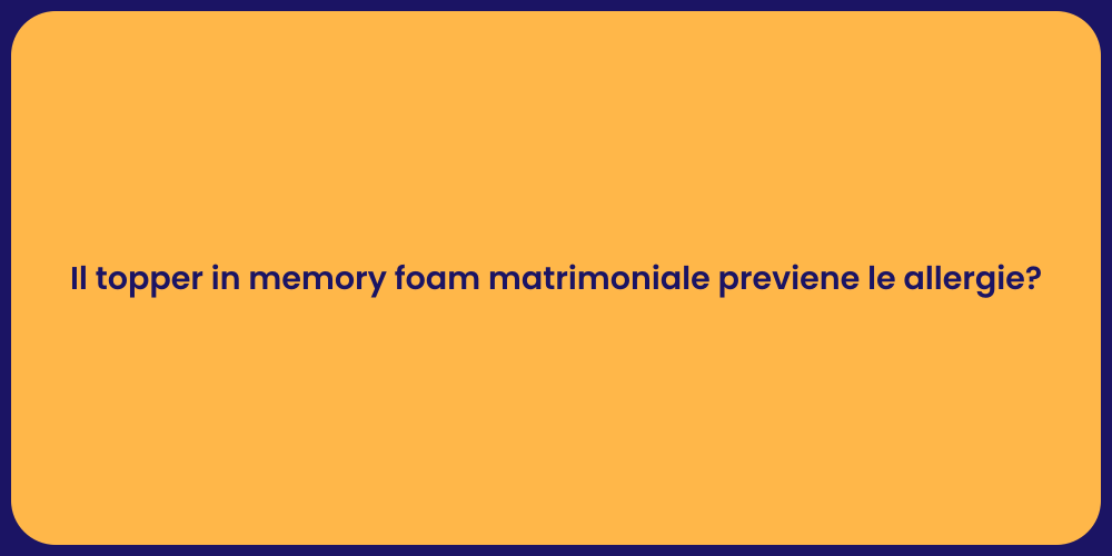 Il topper in memory foam matrimoniale previene le allergie?