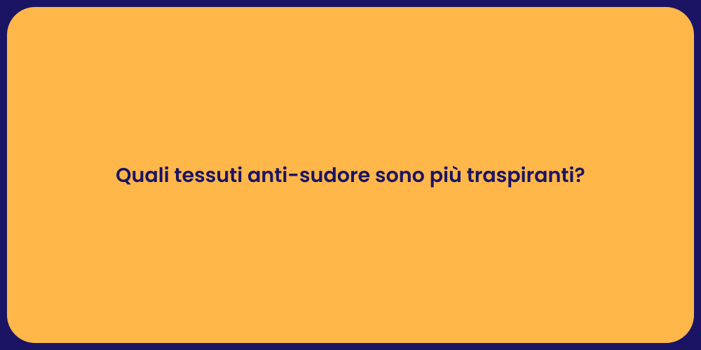 Quali tessuti anti-sudore sono più traspiranti?