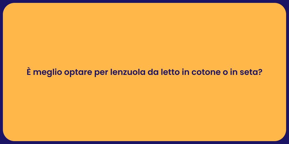 È meglio optare per lenzuola da letto in cotone o in seta?
