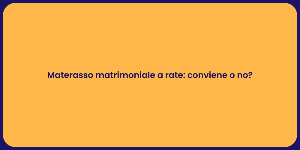Materasso matrimoniale a rate: conviene o no?