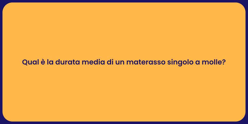 Qual è la durata media di un materasso singolo a molle?