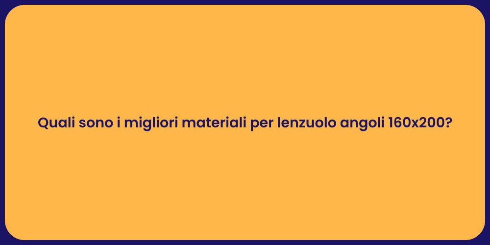 Quali sono i migliori materiali per lenzuolo angoli 160x200?