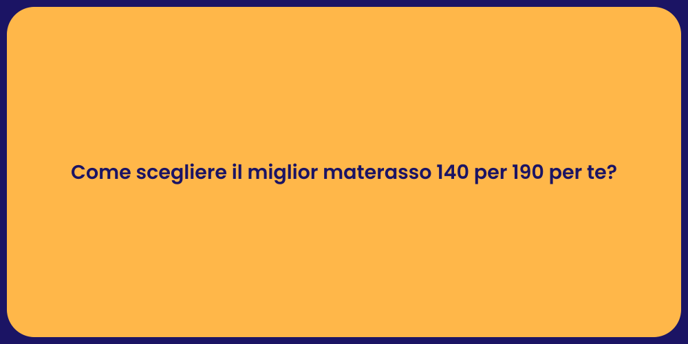 Come scegliere il miglior materasso 140 per 190 per te?