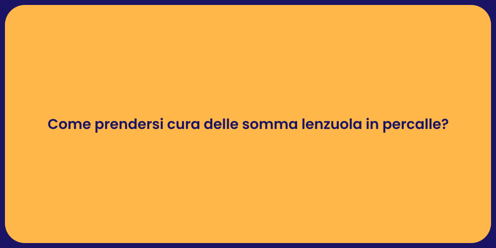 Come prendersi cura delle somma lenzuola in percalle?