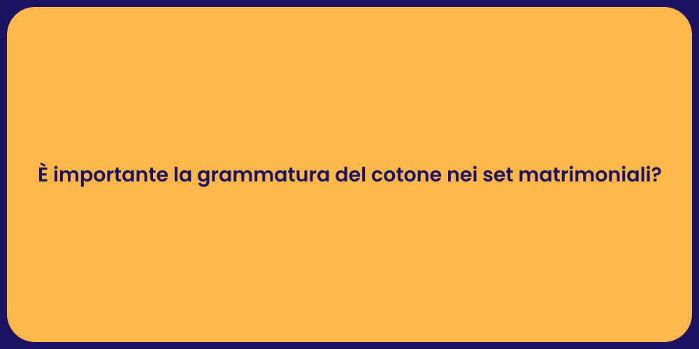 È importante la grammatura del cotone nei set matrimoniali?