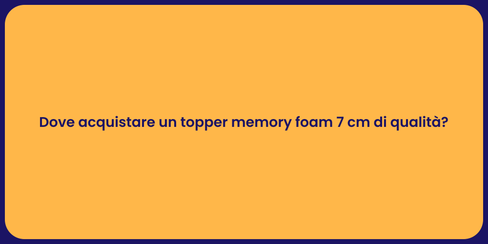 Dove acquistare un topper memory foam 7 cm di qualità?